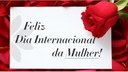 08 de março, Dia Internacional da Mulher.